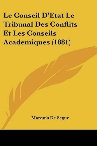 Conseil D'Etat Le Tribunal Des Conflits Et Les Conseils Academiques (1881): (French)