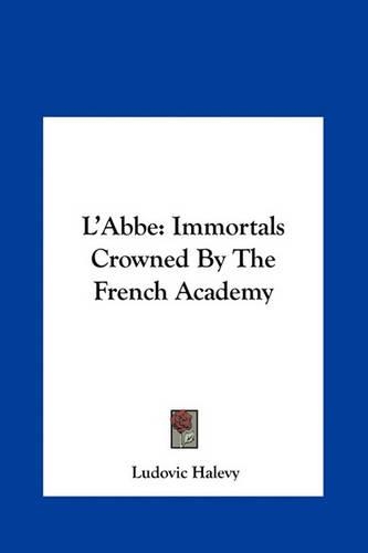 L'Abbe: Immortals Crowned by the French Academy