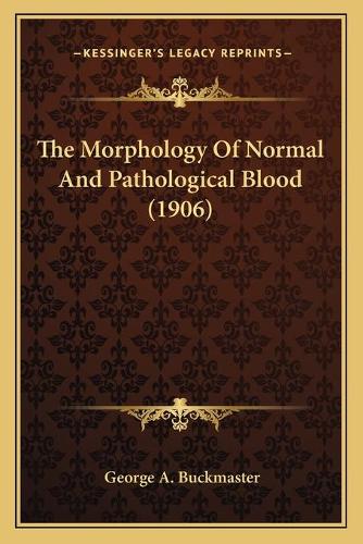 The Morphology Of Normal And Pathological Blood (1906): (English)