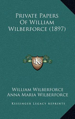Private Papers Of William Wilberforce (1897): (English)