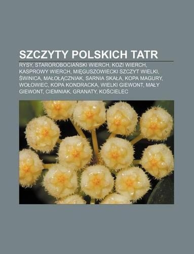 Szczyty Polskich Tatr: Rysy, Starorobocia Ski Wierch, Kozi Wierch, Kasprowy Wierch, Mi Guszowiecki Szczyt Wielki, Winica, Ma O Czniak(Polish)