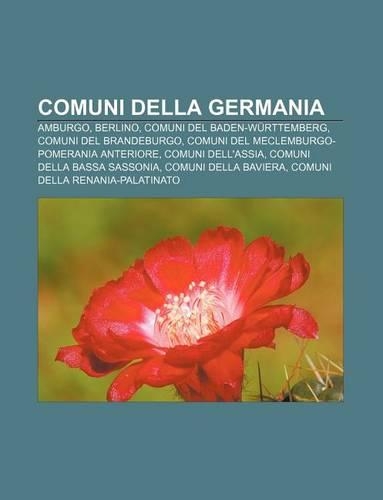 Comuni Della Germania: Amburgo, Berlino, Comuni del Baden-Wurttemberg, Comuni del Brandeburgo, Comuni del Meclemburgo-Pomerania Anteriore(Italian)