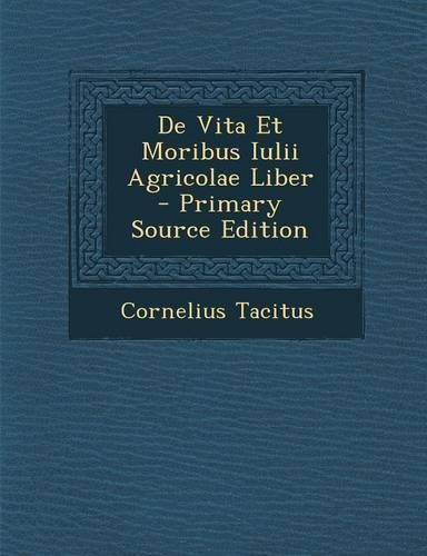 de Vita Et Moribus Iulii Agricolae Liber