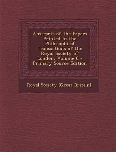 Abstracts of the Papers Printed in the Philosophical Transactions of the Royal Society of London, Volume 6