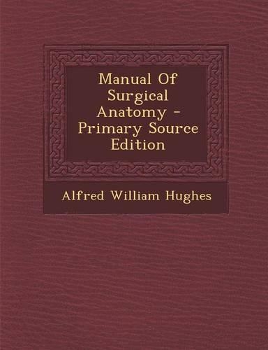 Manual of Surgical Anatomy - Primary Source Edition