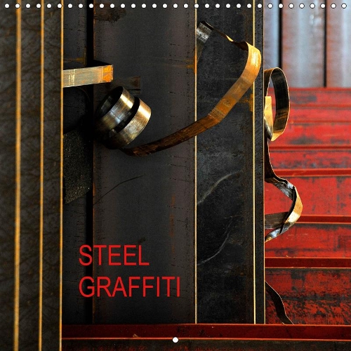 STEEL GRAFFITI 2019: Unusual impressions of a common matter.(Calvendo Technology)