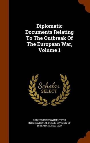 Diplomatic Documents Relating To The Outbreak Of The European War, Volume 1
