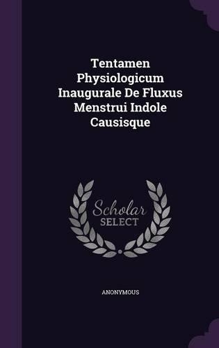 Tentamen Physiologicum Inaugurale de Fluxus Menstrui Indole Causisque