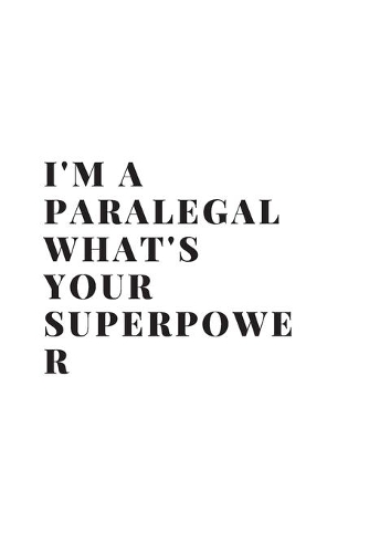 I'm a Paralegal What's Your Superpower: Blank Lined Composition Notebook, Journal & Planner - Motivational Inspirational Positive Quotes Funny Gifts