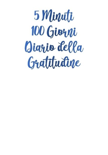 5 Minuti 100 Giorni Diaro della Gratitudine