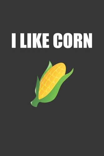 I Like Corn Notebook