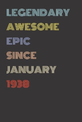 Legendary Awesome Epic Since January 1938 - Birthday Gift For 81 Year Old Men and Women Born in 1938