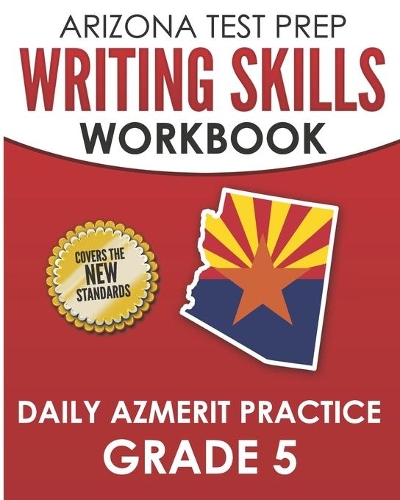 ARIZONA TEST PREP Writing Skills Workbook Daily AzMERIT Practice Grade 5