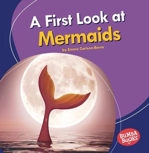 A First Look at Mermaids: (Bumba Books — Fantastic Creatures)