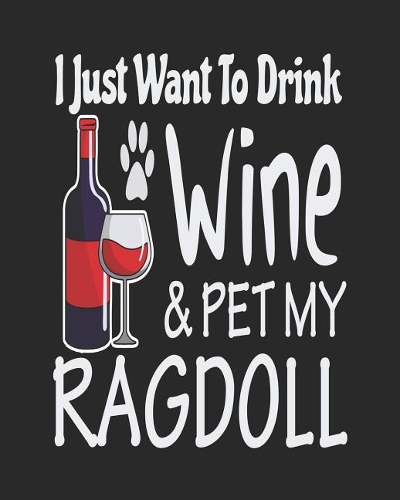 I Just Want Drink Wine & Pet My Ragdoll: Funny Planner for Ragdoll Mom