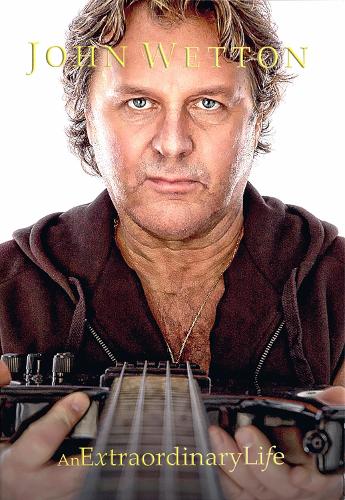 John Wetton An Extraordinary Life