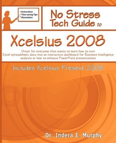 No Stress Tech Guide to Xcelsius 2008 (Includes Xcelsius Present 2008): Great for Beginners and People That Want to Learn How to Turn Excel Spreadsheet Data Into an Interactive Dashboard for Business Intelligence Analysi(English)