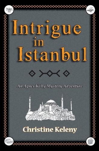 Intrigue in Istanbul: An Agnes Kelly Mystery Adventure(1 Agnes Kelly Mystery Adventure)