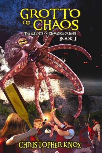 Grotto of Chaos: The Exploits of Clarence Griffin Book 1(1 The Exploits of Clarence Griffin)