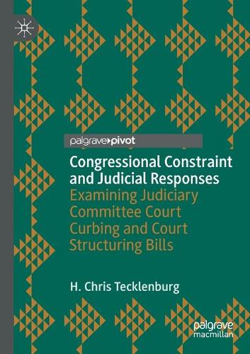 Congressional Constraint and Judicial Responses: Examining Judiciary Committee Court Curbing and Court Structuring Bills