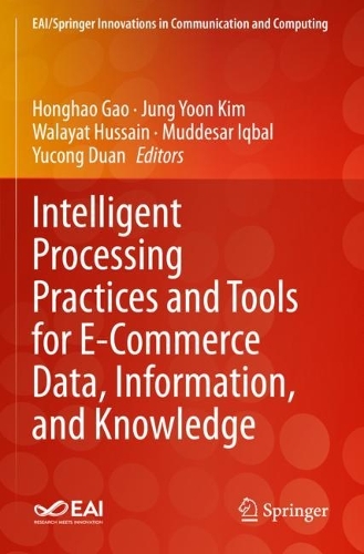 Intelligent Processing Practices and Tools for E-Commerce Data, Information, and Knowledge: (EAI/Springer Innovations in Communication and Computing)