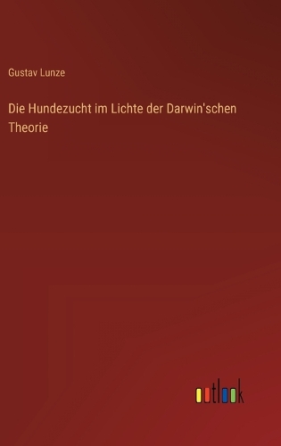 Die Hundezucht im Lichte der Darwin'schen Theorie