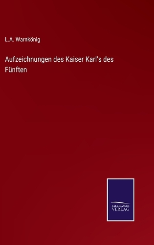 Aufzeichnungen des Kaiser Karl's des Fünften