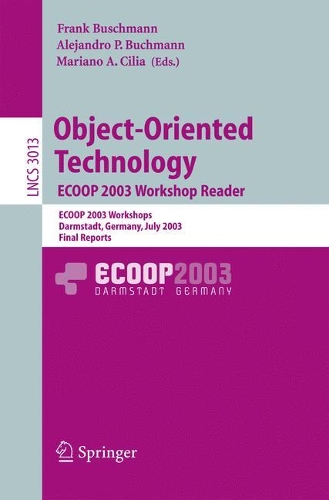 Object-Oriented Technology. ECOOP 2003 Workshop Reader: ECOOP 2003 Workshops, Darmstadt, Germany, July 21-25, 2003, Final Reports(3013 Lecture Notes in Computer Science)