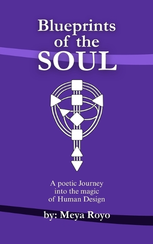 Blueprints Of The Soul: Understanding Human Design Through Poetry