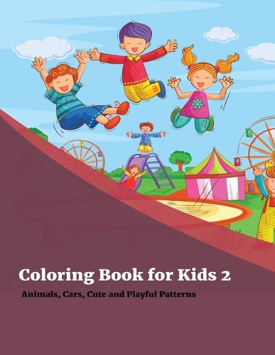 Coloring Book for Kids 2: Animals, Cars, Cute and Playful Patterns