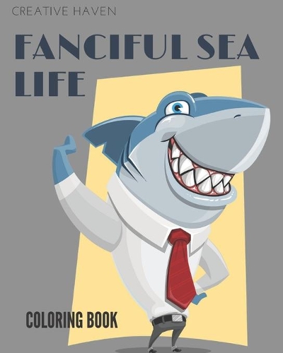 Creative Haven Fanciful Sea Life Coloring Book: An Adult Coloring Book Featuring Relaxing Ocean Scenes, Cute Tropical Fish And Beautiful Sea Creatures!