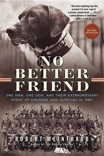 No Better Friend: One Man, One Dog, and Their Extraordinary Story of Courage and Survival in WWII(English)