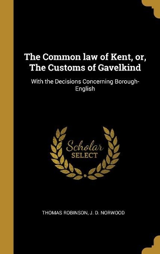 The Common law of Kent, or, The Customs of Gavelkind