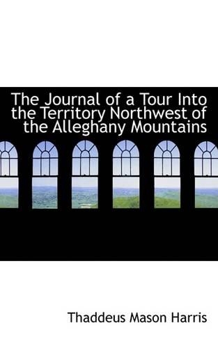 The Journal of a Tour Into the Territory Northwest of the Alleghany Mountains