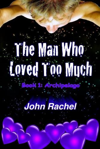 The Man Who Loved Too Much - Book 1: Archipelago(1 The Man Who Loved Too Much Trilogy)