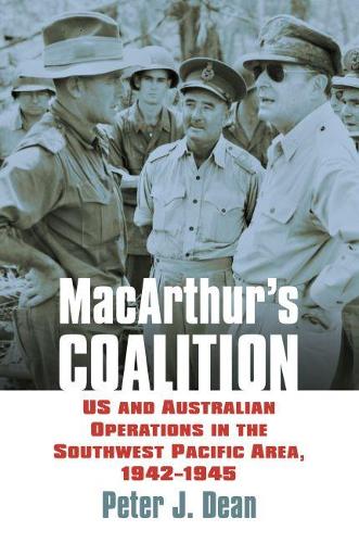 Macarthur's Coalition: Us and Australian Military Operations in the Southwest Pacific Area, 1942-1945