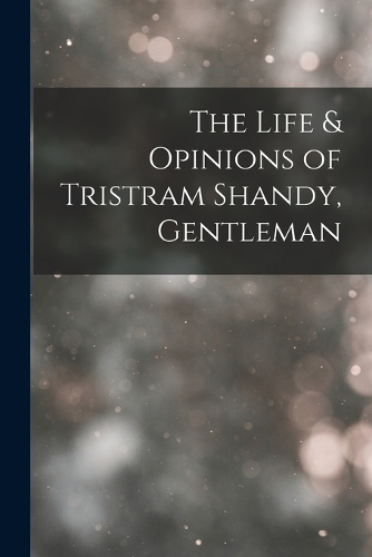 The Life & Opinions of Tristram Shandy, Gentleman