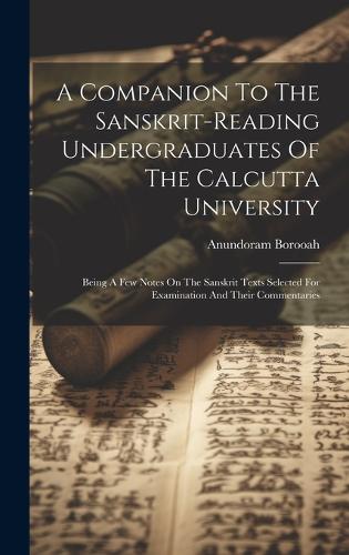 A Companion To The Sanskrit-reading Undergraduates Of The Calcutta University