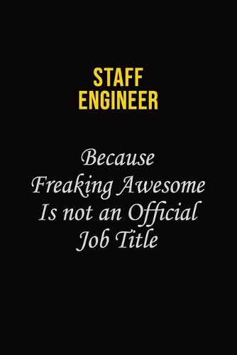 Staff Engineer Because Freaking Awesome Is Not An Official Job Title: Career journal, notebook and writing journal for encouraging men, women and kids. A framework for building your career.