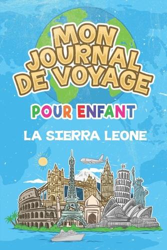 Mon Journal de Voyage la Sierra Leone Pour Enfants: 6x9 Journaux de voyage pour enfant I Calepin à compléter et à dessiner I Cadeau parfait pour le voyage des enfants en Sierra Leone