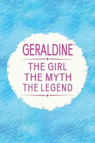 Geraldine the Girl the Myth the Legend: First Name Funny Sayings Personalized Customized Names Gift Birthday Girl Women Mother's Day Notebook Journal