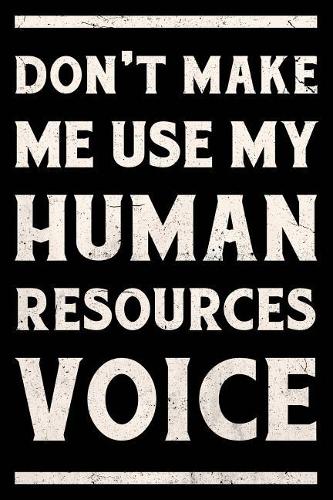 Don't Make Me Use My Human Resources Voice Journal White