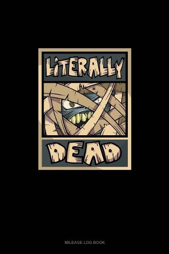 Literally Dead: Mileage Log Book(1693 Mileage Log Book)