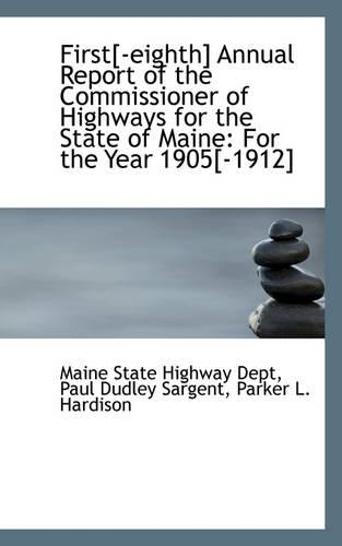 First[-Eighth] Annual Report of the Commissioner of Highways for the State of Maine: For the Year 19(English)