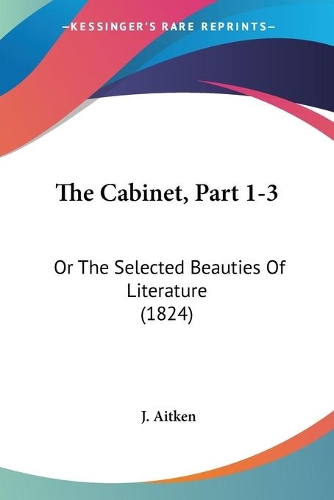 Cabinet, Part 1-3: Or The Selected Beauties Of Literature (1824)(English)