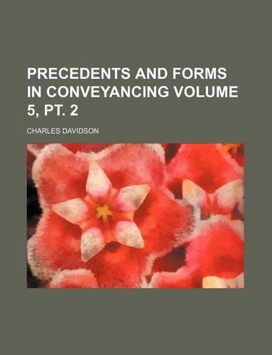 Precedents and Forms in Conveyancing Volume 5, PT. 2