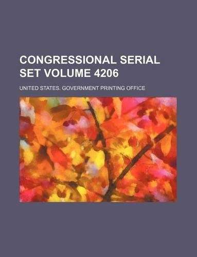 Congressional Serial Set Volume 4206: (English)
