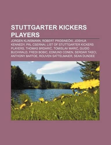 Stuttgarter Kickers Players: Jurgen Klinsmann, Robert Prosine KI, Joshua Kennedy, Pal Csernai, List of Stuttgarter Kickers Players(English)