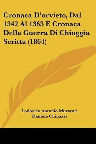 Cronaca D'orvieto, Dal 1342 Al 1363 E Cronaca Della Guerra Di Chioggia Scritta (1864)