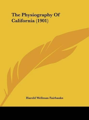 The Physiography of California (1901): (English)